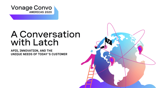 thumbnail for Vonage Convo Americas 2020 video, Latch Vonage Convo Americas 2020: A Conversation with Latch: APIs, Innovation, and the Unique Needs of Today's Customers, next to an illustration of a globe and a person climbing a ladder with the Vonage flag