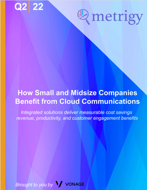 Metrigy SMB whitepaper title page image Image of the whitepaper title page. Says "Q2 | 22" on top, with the Metrigy logo and "brought to you by Vonage" ont he page. The title says "How Small and Midsize Companies Benefit from Cloud Communications: Integrated solutions deliver measurable cost savings revenue, productivity, and customer engagement benefits."